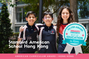 Stamford American School Hong Kong: Celebration Spotlight On Its Silver Win For American Curriculum School 2026!
